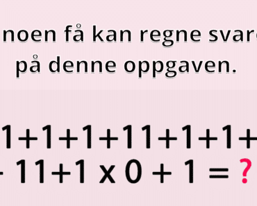 Bare noen få kan regne svaret ut på denne oppgaven: