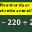 Kan du løse regnestykket fra barneskolen – uten kalkulator?