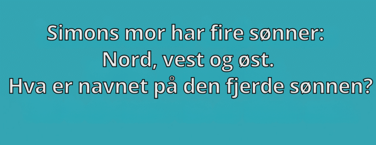 Simons mor har fire sønner: Nord, Vest og Øst. Hva er navnet på den fjerde sønnen?