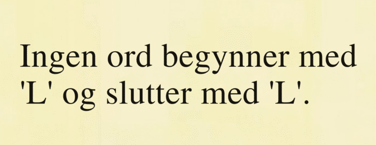 Ingen ord begynner med ‘L’ og slutter med ‘L’.