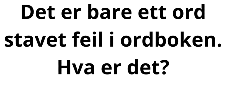 Det er bare ett ord stavet feil i ordboken. Hva er det?