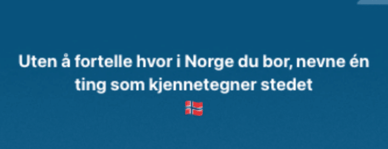 Uten å fortelle hvor i Norge du bor, nevne én ting som kjennetegner stedet