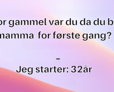 Hvor gammel var du da du ble mamma for første gang?