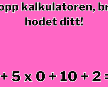 Dropp kalkulatoren, bruk hodet ditt!