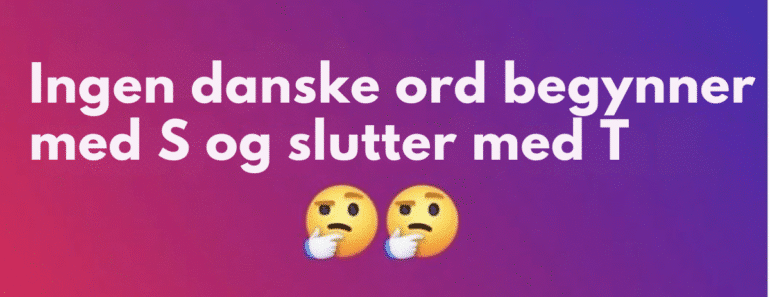Ingen danske ord begynder med S og slutter med T